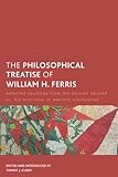 The Philosophical Treatise of William H. Ferris: Selected Readings from The African Abroad or, His Evolution in Western Civilization (Creolizing the Canon)