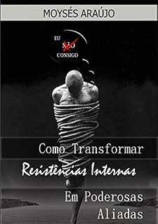 Livro Como Transformar Resistências Em Poderosas Aliadas