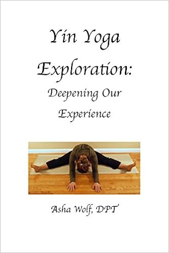 Yin Yoga Exploration: Deeping Our Experience: Asha Wolf ...