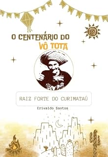 Livro O Centenário do Vô Tota: Raiz Forte do Curimataú