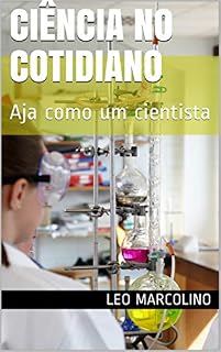 Livro CIÊNCIA NO COTIDIANO: Aja como um cientista