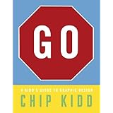 Go: A Kidd's Guide to Graphic Design by Chip Kidd (2013-10-08)