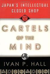 Cartels of the Mind: Japan's Intellectual Closed Shop by Ivan P. Hall (1997-11-17)