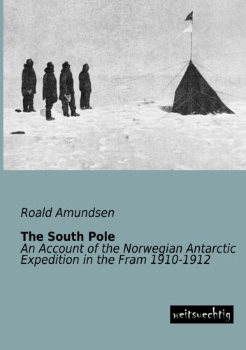 Download The South Pole: An Account of the Norwegian Antarctic Expedition in the Fram 1910-1912 Download The South Pole: An Account of the Norwegian Antarctic Expedition in the Fram 1910-1912