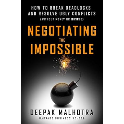 Negotiating the Impossible: How to Break Deadlocks and Resolve Ugly Conflicts (without Money or Muscle)