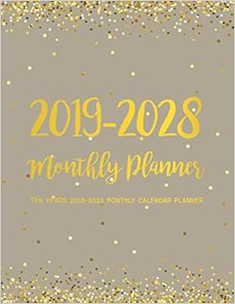 Ten Years 2019-2028 Monthly Calendar Planner: Ten Years | January 2019 to December 2028 Monthly Calendar Planner For Academic Agenda Schedule ... Gold Dot Design (10 Years Calendar Planner) Ten Years 2019-2028 Monthly Calendar Planner: Ten Years | January 2019 to December 2028 Monthly Calendar Planner For Academic Agenda Schedule ... Gold Dot Design (10 Years Calendar Planner)