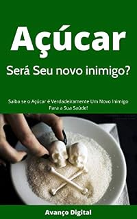 Livro Açúcar Será Seu novo inimigo?: Saiba se o açúcar é verdadeiramente um deleite para a sua saúde!