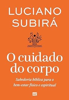 Livro O cuidado do corpo: Sabedoria bíblica para o bem-estar físico e espiritual