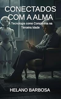 Livro CONECTADOS COM A ALMA: A Tecnologia como Companhia da Terceira Idade