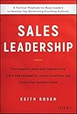 Sales Leadership: The Essential Leadership Framework to Coach Sales Champions, Inspire Excellence, and Exceed Your Business Goals