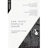 Can "White" People Be Saved?: Triangulating Race, Theology, and Mission (Missiological Engagements)