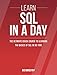 SQL: Learn SQL In A DAY! - The Ultimate Crash Course to Learning the Basics of SQL In No Time (SQL, SQL Course, SQL Development, SQL Books, SQL for Beginners)