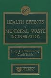Health Effects of Municipal Waste Incineration, , 0849349338