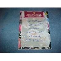 The complete book of floral techniques: For fresh, dried & silk : everything you need to know about fresh, dried & silk flowers (Easy projects for beginners) 1568241135 Book Cover