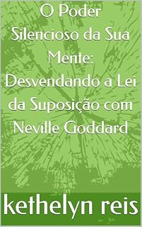 Livro O Poder Silencioso da Sua Mente: Desvendando a Lei da Suposição com Neville Goddard