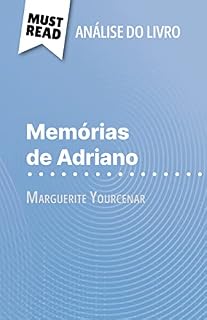 Livro Memórias de Adriano de Marguerite Yourcenar (Análise do livro): Análise completa e resumo pormenorizado do trabalho