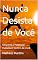 Livro Nunca Desista de Você: Desperte o Potencial Inabalável Dentro de Você