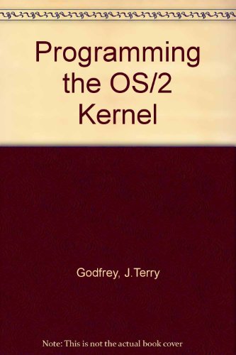 Programming the Os/2 Kernel by J. Terry Godfrey