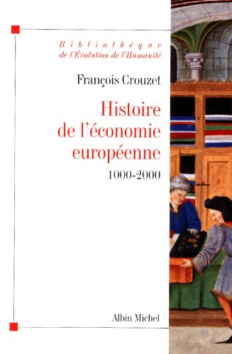 Histoire de l'Économie Européenne 1000-2000 (Collections Histoire) (French Edition) by Professor Emeritus Francois Crouzet