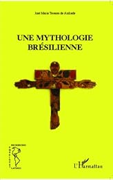 Une  mythologie brésilienne
