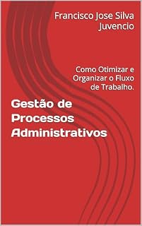 Livro Gestão de Processos Administrativos: Como Otimizar e Organizar o Fluxo de Trabalho.