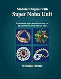 Image de Modular Origami with Super Nobu Unit: Super Simple, super versatile unit that can be assembled in many different ways