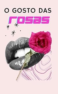 Livro O Gosto das Rosas: Um Romance Sobre Amor, Silêncio e Jardins Selvagens
