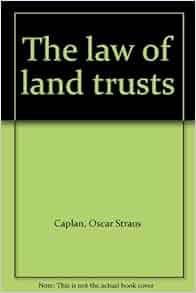 The Law Of Land Trusts Oscar Straus Caplan Amazon Com Books