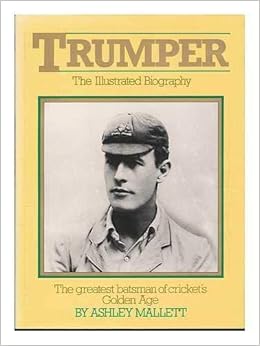 Trumper The Illustrated Biography The Greatest Batsman Of Cricket S Golden Age Ashley Mallett Mallett Ashley 9780333409060 Amazon Com Books