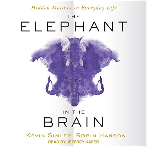The Elephant in the Brain Hidden Motives in Everyday Life