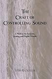The Craft of Controlling Sound: A Walk in the Acoustic, Analog, and Digital Worlds