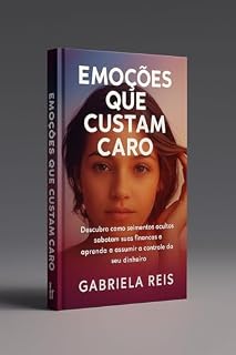 Livro Emoções que Custam Caro: Descubra como sentimentos ocultos sabotam suas finanças e aprenda a assumir o controle do seu dinheiro