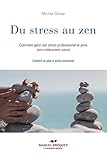 Du stress au zen: Comment gérer son stress professionnel et privé (sans médicaments tueurs) (French Edition) by 