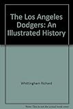 Front cover for the book The Los Angeles Dodgers: An illustrated history by Richard Whittingham