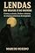 Livro LENDAS DO BRASIL E DO MUNDO: Conheça 210 lendas, folclore e histórias de criaturas misteriosas do imaginário