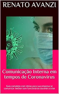 Livro Comunicação Interna em tempos de Coronavírus: Guia completo com ideias para sua empresa se comunicar melhor com funcionários durante a crise