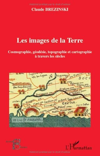 Download Les images de la Terre : Cosmographie, géodesie, topographie et cartographie à travers les siècles (Acteurs de la Science) PDF