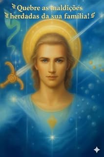 Livro Quebre as maldições herdadas da sua família e alcance a prosperidade com Arcanjo Miguel: Destrave sua vida com as promessas do Arcanjo Miguel em 21 dias!