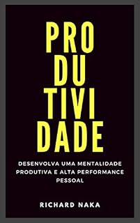 Livro Produtividade: Desenvolva uma Mentalidade Produtiva e Alta Performance Pessoal
