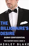 The Billionaire's Desire 2: Dubai Confidential (The Hunter Family)