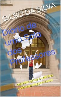 Livro Diário de uma Sala dos Professores: segredos, gritos e café frio: a vida que ninguém conta