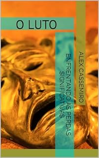 Livro O LUTO: Enfrentando as Perdas Significativas