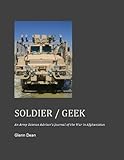 Soldier / Geek: An Army Science Advisor's Journal of the War in Afghanistan by Glenn Dean