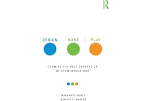 Design, Make, Play: Growing the Next Generation of STEM Innovators