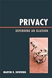 Privacy: Defending an Illusion by Martin Dowding