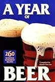 A Year of Beer : 260 Seasonal Homebrew Recipes(Hardback) - 1998 Edition by