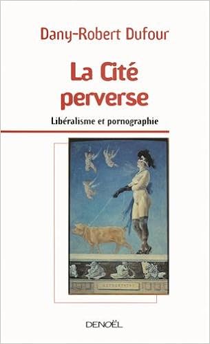 Amazon Com La Cite Perverse Liberalisme Et Pornographie Mediations French Edition 9782207261200 Dufour Dany Robert Books