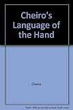 Image de Cheiro's Language of the Hand: A Complete Practical Work on the Sciences of Cheirognomy and Cheiromancy, Containing the System, Rules, and Experience