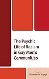 Damien Riggs, "The Psychic Life of Racism in Gay Men’s Communities" (Lexington Books, 2018)