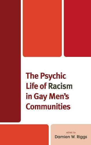 The Psychic Life of Racism in Gay Men's Communities (Critical Perspectives on the Psychology of Sexuality, Gender, and Queer Studies)